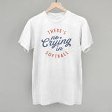 There's No Crying In Softball Tee
