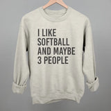 I Like Softball And Maybe 3 People Sweatshirt