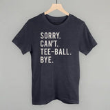 SORRY. CAN'T. TEE-BALL. BYE. TEE